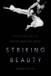 book Striking beauty : a philosophical look at the Asian martial arts