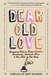 book Dear old love : anonymous notes to former crushes, sweethearts, husbands, wives, & ones that got away