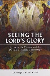 book Seeing the Lord's glory : Kyriocentric visions and the dilemma of early Christology