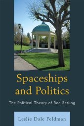 book Spaceships and politics : the political theory of Rod Serling