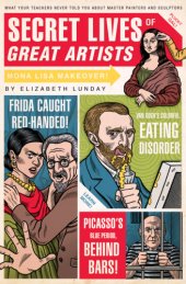 book Secret lives of great artists : what your teachers never told you about master painters and sculptors