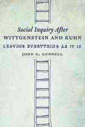 book Social inquiry after Wittgenstein & Kuhn : leave everything as it is