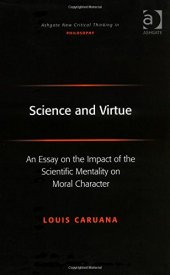 book Science and virtue : an essay on the impact of the scientific mentality on moral character