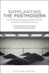 book Supplanting the postmodern : an anthology of writings on the arts and culture of the early 21st century