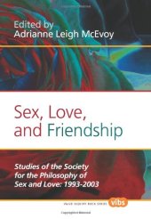 book Sex, Love, and Friendship: Studies of the Society for the Philosophy of Sex and Love: 1993-2003. (Histories and Addresses of Philosophical Societies)