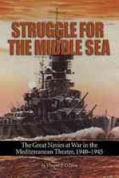 book Struggle for the Middle Sea : the great navies at war in the Mediterranean theater, 1940-1945