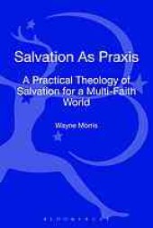 book Salvation as praxis : a practical theology of salvation for a multi-faith world