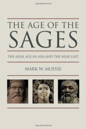 book The age of the sages : the Axial Age in Asia and the Near East