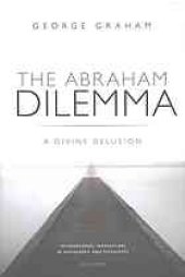 book The Abraham dilemma : a divine delusion