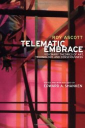 book Telematic Embrace: Visionary Theories of Art, Technology, and Consciousness by Roy Ascott