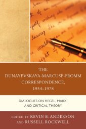 book The Dunayevskaya-Marcuse-Fromm correspondence, 1954-1978 : dialogues on Hegel, Marx, and critical theory