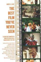 book The best film you've never seen : 35 directors champion the forgotten or critically savaged movies they love