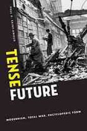 book Tense future : modernism, total war, encyclopedic form