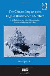 book The Chinese Impact upon English Renaissance Literature: A Globalization and Liberal Cosmopolitan Approach to Donne and Milton