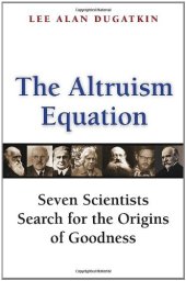 book The altruism equation : seven scientists search for the origins of goodness