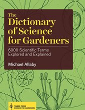 book The dictionary of science for gardeners : 6000 scientific terms explored and explained