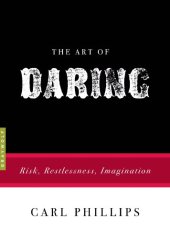 book The art of daring : risk, restlessness, imagination