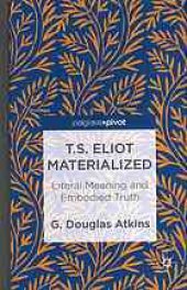 book T.S. Eliot materialized : literal meaning and embodied truth