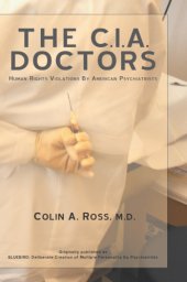 book The C.I.A. doctors : human rights violations  by American psychiatrists