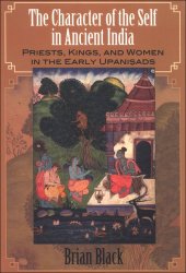 book The character of the self in ancient India : priests, kings, and women in the early Upaniṣads