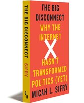 book The big disconnect : why the Internet hasn't transformed politics (yet)