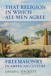 book That religion in which all men agree : freemasonry in American culture