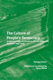 book The culture of people’s democracy : Hungarian essays on literature, art, and democratic transition, 1945-1948