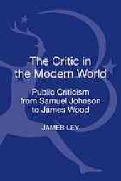 book The critic in the modern world : public criticism from Samuel Johnson to James Wood