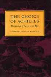 book The choice of Achilles : the ideology of figure in the epic