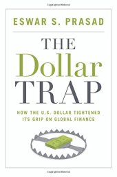 book The dollar trap : how the U.S. dollar tightened its grip on global finance