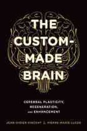 book The custom-made brain : cerebral plasticity, regeneration, and enhancement