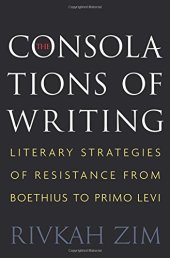 book The consolations of writing : literary strategies of resistance from Boethius to Primo Levi