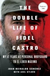 book The double life of Fidel Castro: my 17 years as personal bodyguard to El Líder Máximo