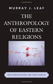 book The anthropology of eastern religions : ideas, organizations, and constituencies