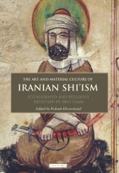 book The art and material culture of Iranian Shi'ism : iconography and religious devotion in Shi'i Islam