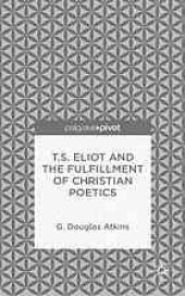 book T.S. Eliot and the fulfillment of Christian poetics