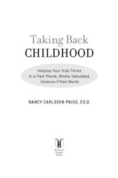 book Taking back childhood : helping your kids thrive in a fast-paced, media-saturated, violence-filled world