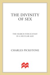 book The divinity of sex : the search for ecstasy in a secular age