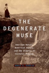 book The Degenerate Muse: American Nature, Modernist Poetry, and the Problem of Cultural Hygiene