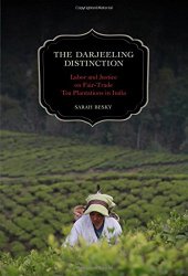 book The Darjeeling Distinction : Labor and Justice on Fair-Trade Tea Plantations in India