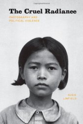 book The cruel radiance : photography and political violence