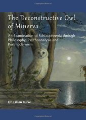 book The Deconstructive Owl of Minerva : an Examination of Schizophrenia through Philosophy, Psychoanalysis and Postmodernism