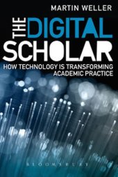 book The digital scholar : how technology is transforming scholarly practice