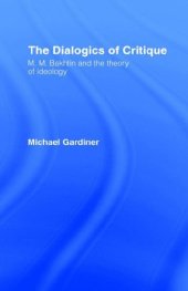 book The dialogics of critique : M.M. Bakhtin and the theory of ideology