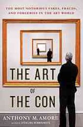 book The art of the con : the most notorious fakes, frauds, and forgeries in the art world