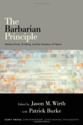 book The Barbarian Principle: Merleau-Ponty, Schelling, and the Question of Nature