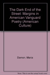 book The dark end of the street : margins in American Vanguard poetry