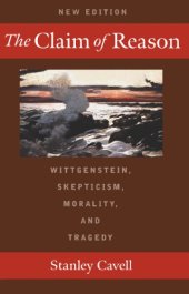 book The claim of reason : Wittgenstein, skepticism, morality, and tragedy