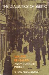 book The dialectics of seeing : Walter Benjamin and the Arcades project