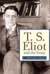 book T.S. Eliot and the essay : from The sacred wood to Four quartets